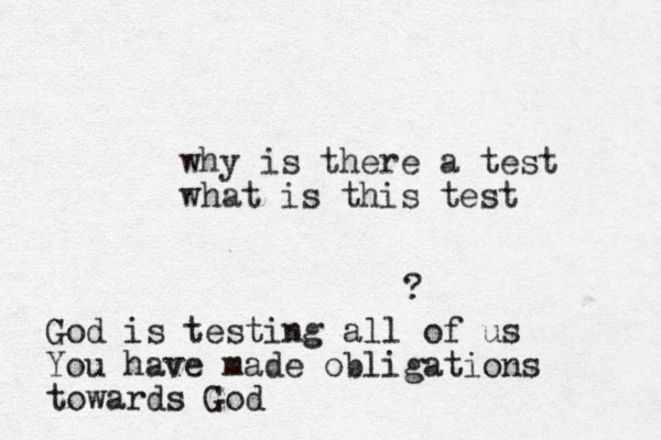 why is there a test what is this test ? God is testing all of us You have made obligations towards God
