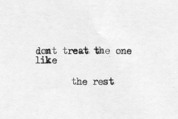 dont treat the one like the rest