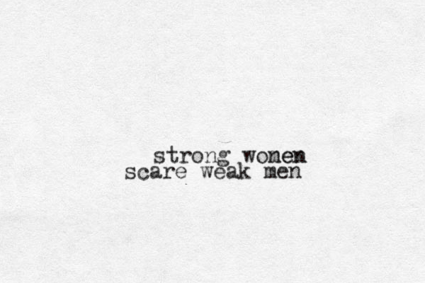 strong wonen men scare weak men 