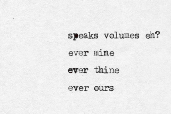 speaks volumes eh? ever mine ever thine ever ours