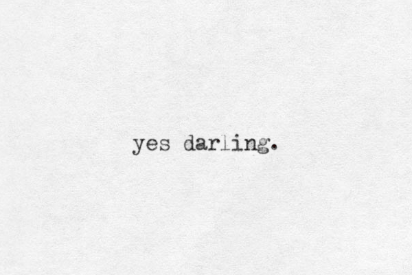yes darling.