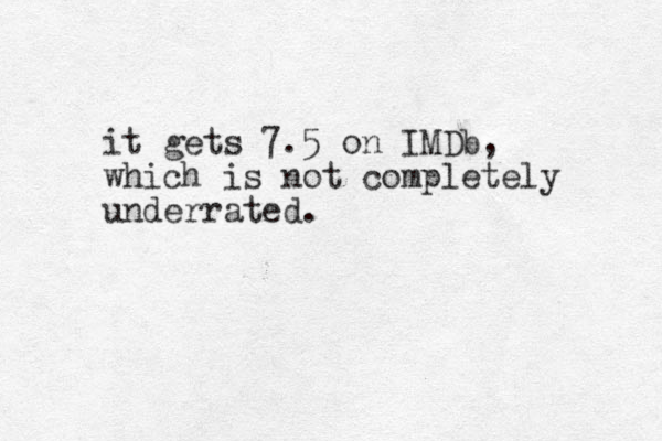 it gets 7.5 on IMDb, which is not completely underrated.