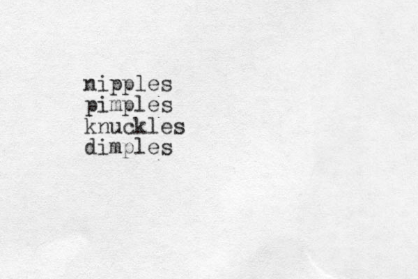 nipples pimples knuckles dimples 
