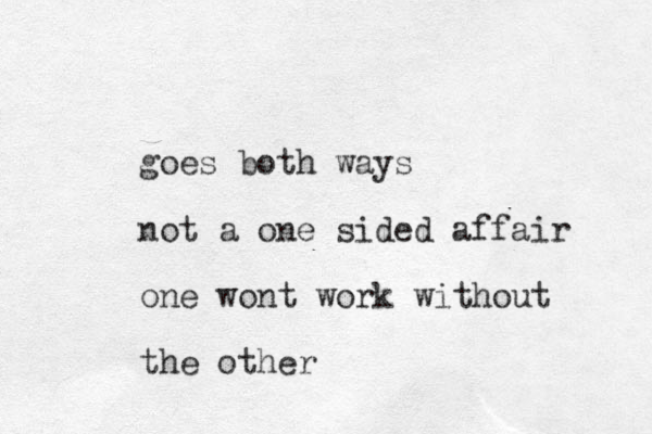 goes both ways not a one sided affair one wont work without the other 