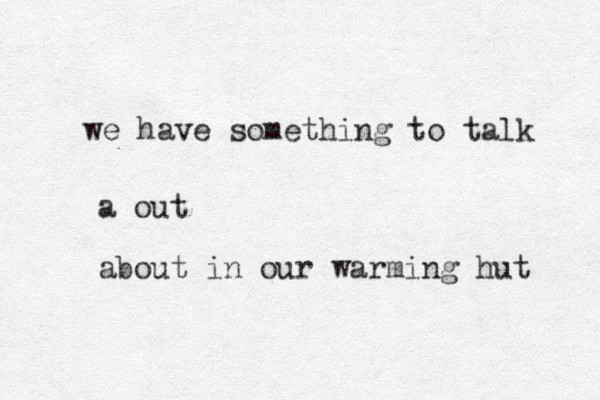 we have something to talk a out about in our warming hut 