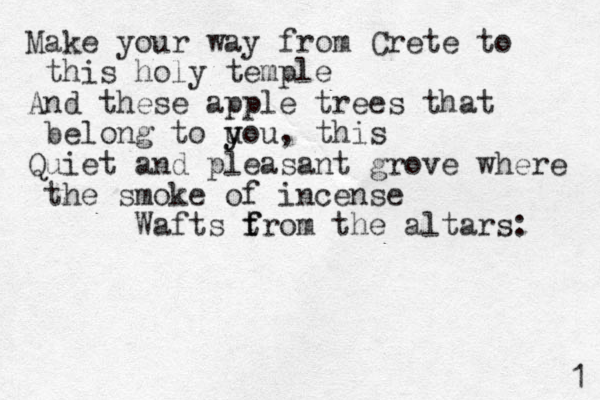 Make your way from Crete to this holy temple And these apple trees that belong to u y you, this Quiet and pleasant grove where the smoke of incense Wafts tr f f om the altars: 1 