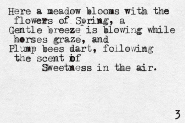 Here a meadow blooms with the flowers of Spring, a Gentle breeze is blowing while horses graze, and z Plump bees dart, following the scent if o o Sweetness in the air. 3 