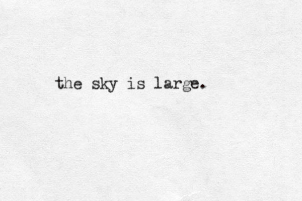 the sky is large.