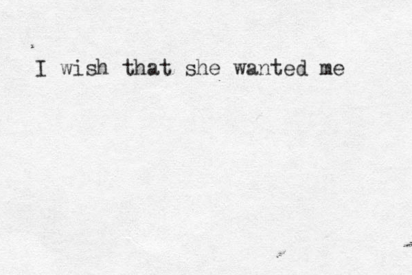 I wish that she wanted me 