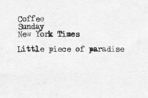Coffee Sunday New York Times Little piece of paradise 