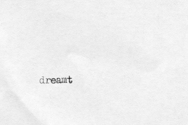 dreamt