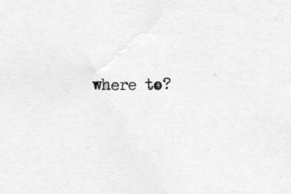 where to?