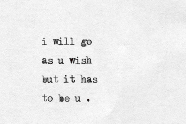 i will go as u wish but it has to be u . 