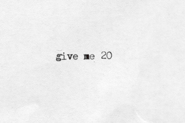 give me 20