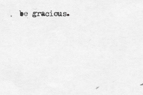 be gracious. 