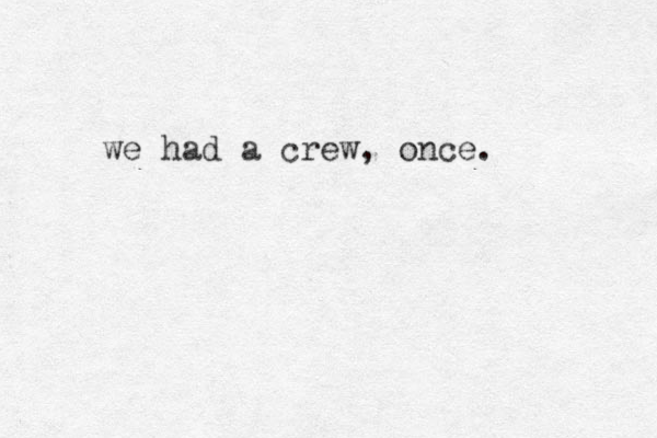 we had a crew, once.