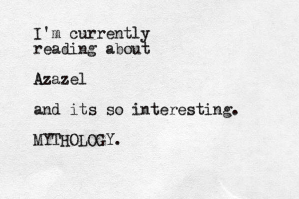 I'm currently reading about Azazel A and its so interesting. MYTHOLOGY.