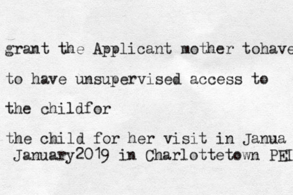 grant the Applicant mother tohave to have unsupervised access to the childfor the child for her visit in Janua January2019 in Charlottetown PEI 