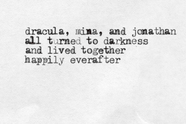 dracu la, mina, and jonathan all turned to darkness and lived together happily everafter