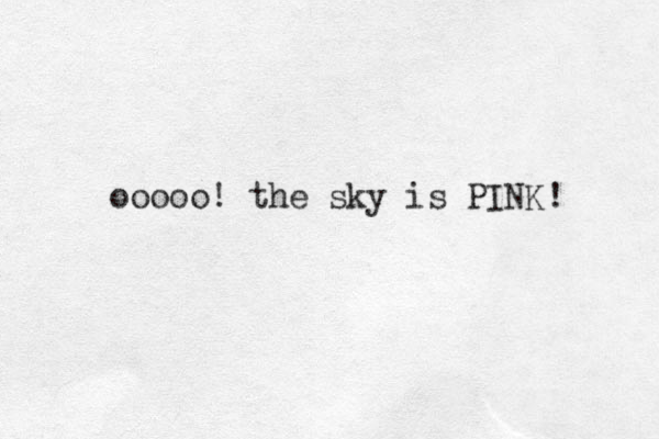 ooooo! the sky is PINK! 