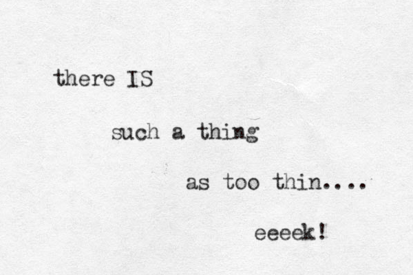 there IS such a thing as too thin.... eeeek! 