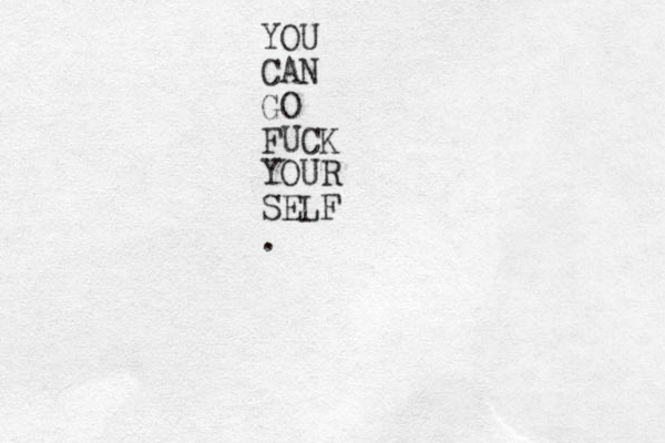 YOU CAN GO FUCK YOUR SELF .