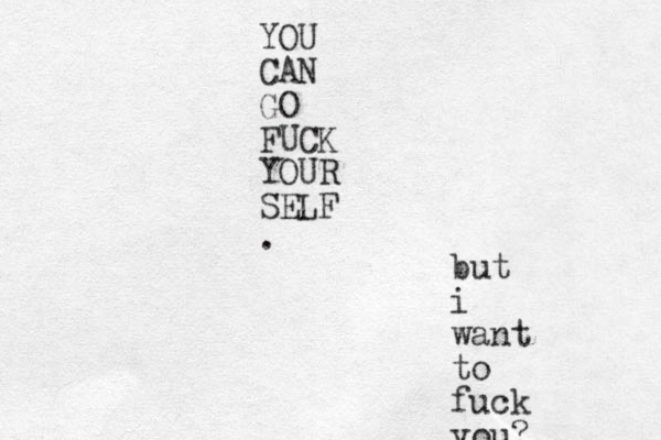 YOU CAN GO FUCK YOUR SELF . but i want to fuck you?