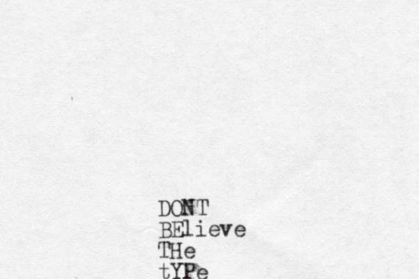 DONT BElieve THe tYPe