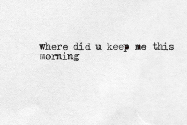 where did u keep me this morning