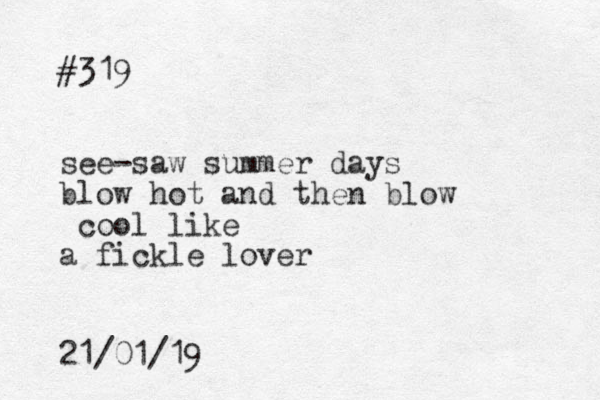 #319 see-saw summer days blow hot and then blow cool like a fickle lover 21/01/19