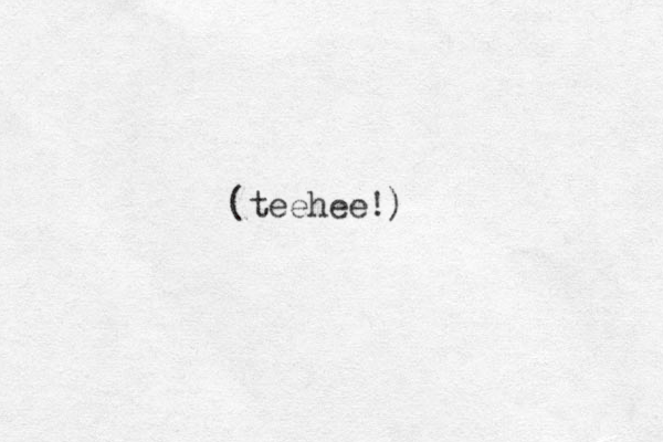 (teehee!)