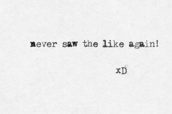 never saw the like again! xD 