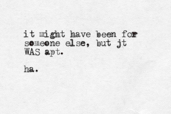 it might have been for someone else, but jt WAS apt. ha.