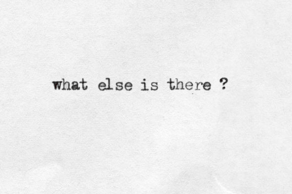 what else is there ?