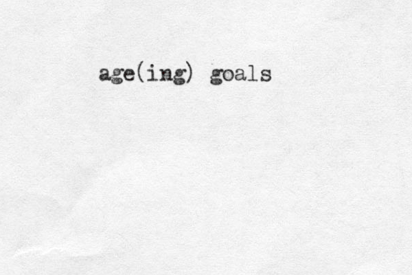 age goals age(ing) goals