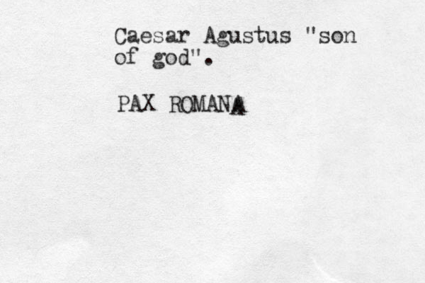 Caesar Agustus "son of god". PAX ROMANA A
