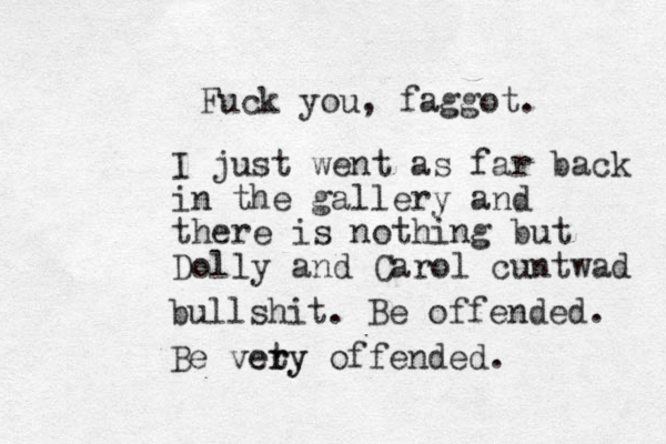 Fuck you, faggot. I just went as far back in the gallery and there is nothing but Dolly and Carol cuntwad bullshit. Be offended. Be vet ry ery offended. 