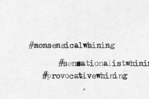 #nonsensicalwhining #sensationalistwhinin #provocativewhining 