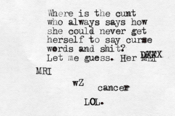 Where is the cunt who always says how she could never get herself to say curse words and shit. ? Let me guess. Her MEI DFF XXX MRI wZ cancer LO OL.