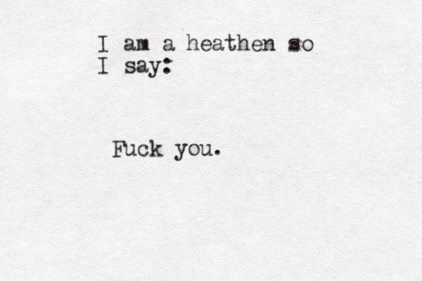 I am a heathen so I say: Fuck you.