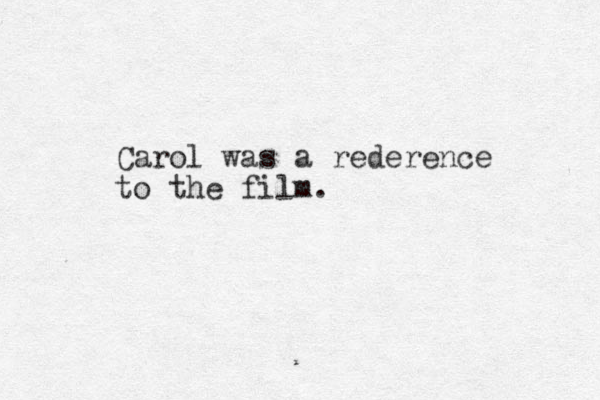 Carol was a rederence to the film.