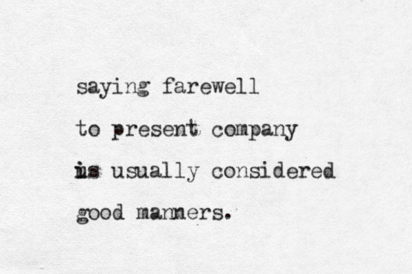 saying farewell to present company us i i usually considered good manners.