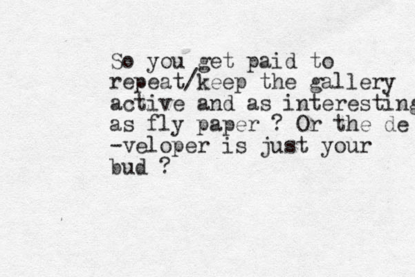 So you get paid to repeat/keep the gallery active and as interesting as fly paper ? Or the de -veloper is just your bud ?