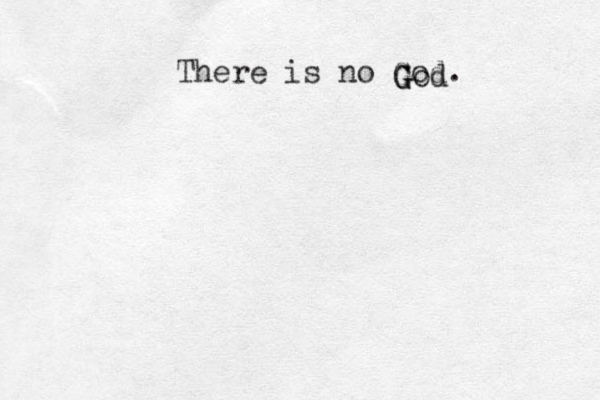 There is no God. God G