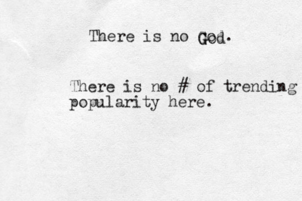 There is no God. God G There is no # of trending popularity here.