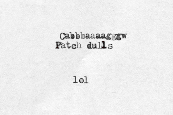 Cabbbaaaagggw Patch dulls lol