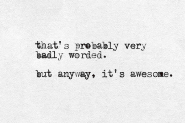 that's probably very ad b ly worded. but anyway, it's awesome. 