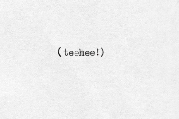 (teehee!)