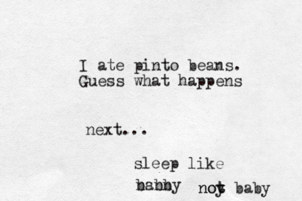 I ate pinto beans. Guess what happens next... sleep like nab bsnn by noy t not baby 