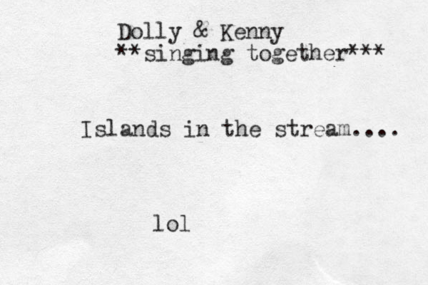 Dolly & Kenny **singing together*** Islands in the stream.... lol
